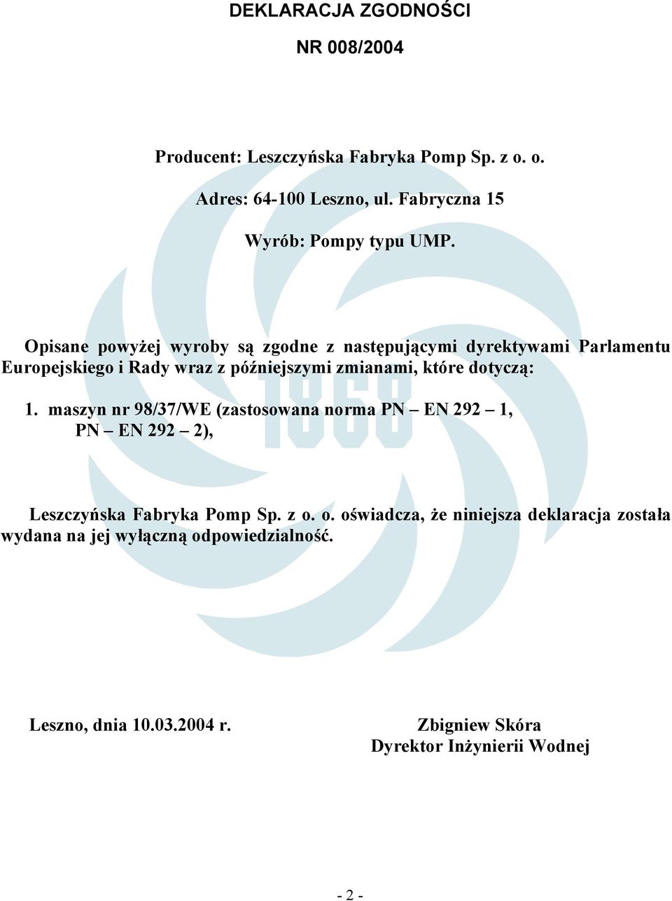 Opisane powyżej wyroby są zgodne z następującymi dyrektywami Parlamentu Europejskiego i Rady wraz z późniejszymi zmianami, które