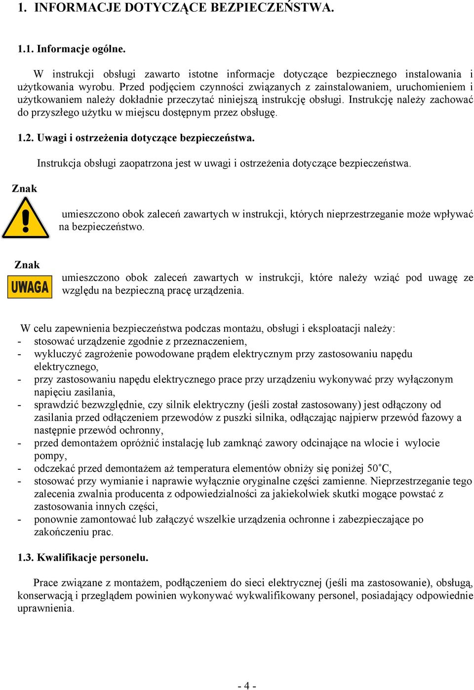 Instrukcję należy zachować do przyszłego użytku w miejscu dostępnym przez obsługę. 1.2. Uwagi i ostrzeżenia dotyczące bezpieczeństwa.