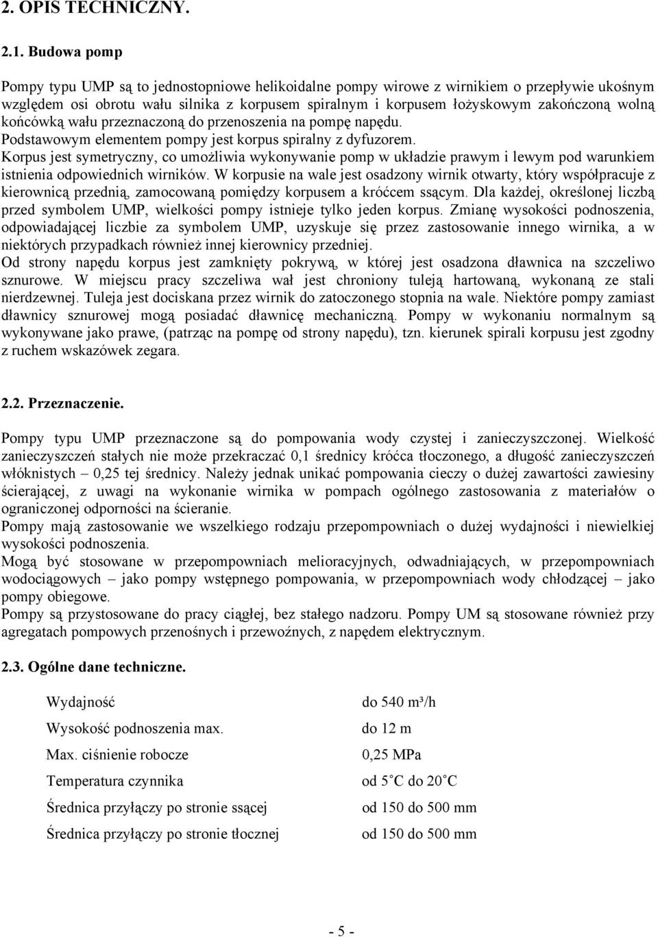 końcówką wału przeznaczoną do przenoszenia na pompę napędu. Podstawowym elementem pompy jest korpus spiralny z dyfuzorem.