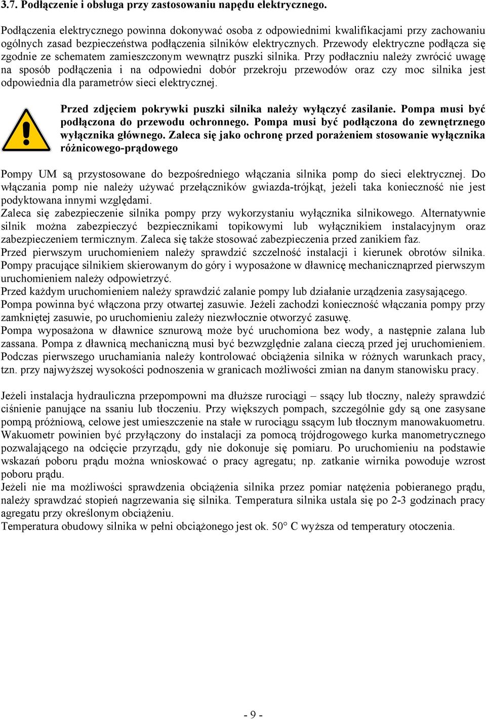 Przewody elektryczne podłącza się zgodnie ze schematem zamieszczonym wewnątrz puszki silnika.