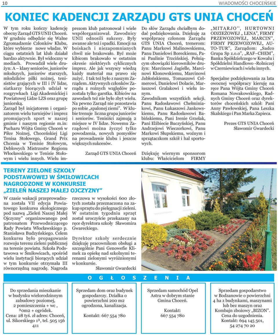 Prowadził wiele drużyn: A klasy seniorów, juniorów młodszych, juniorów starszych, młodzików piłki nożnej, tenisistów grających w III i IV lidze, siatkarzy biorących udział w rozgrywkach Ligi