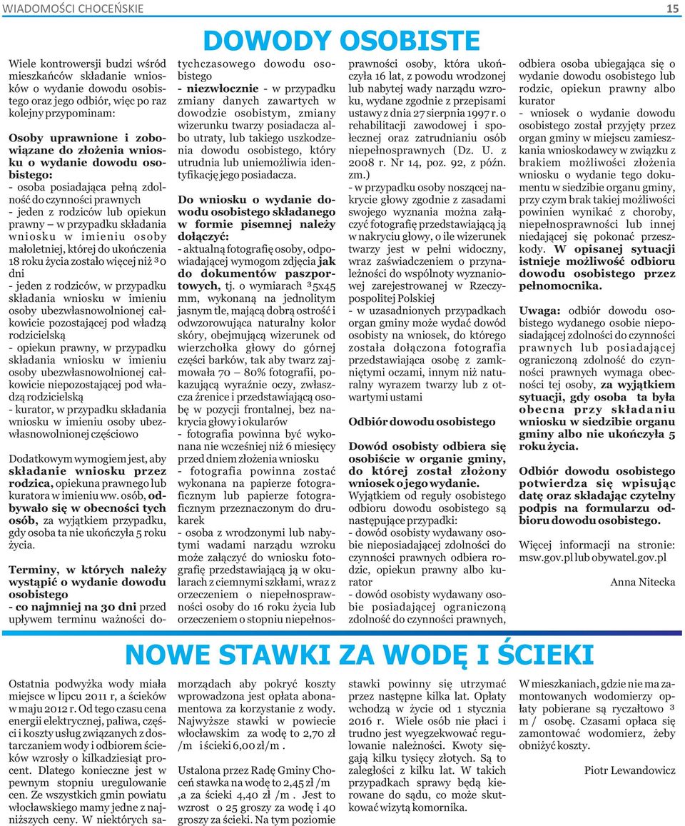 ukończenia 18 roku życia zostało więcej niż 30 dni - jeden z rodziców, w przypadku składania wniosku w imieniu osoby ubezwłasnowolnionej całkowicie pozostającej pod władzą rodzicielską - opiekun