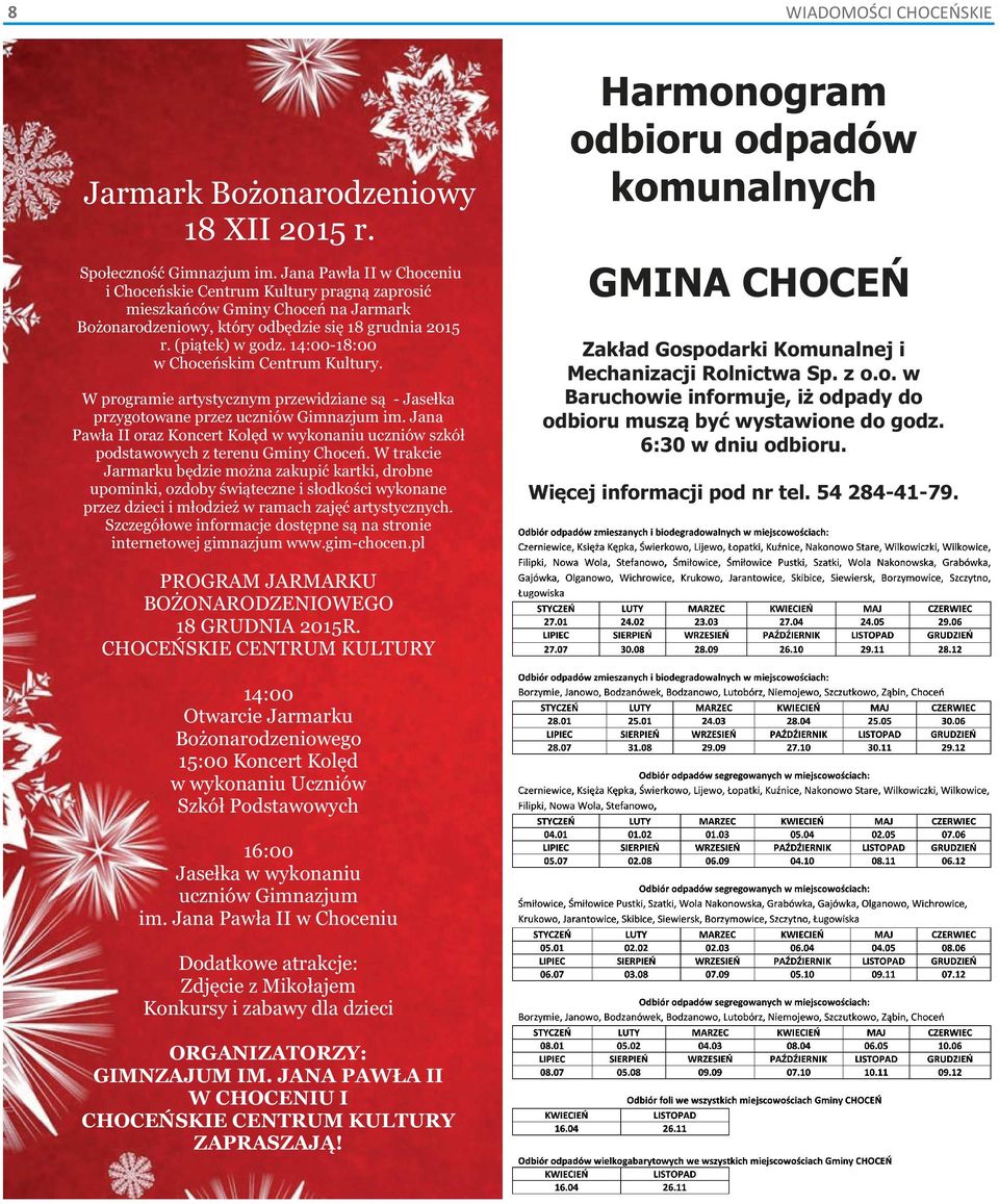 14:00-18:00 w Choceńskim Centrum Kultury. W programie artystycznym przewidziane są - Jasełka przygotowane przez uczniów Gimnazjum im.