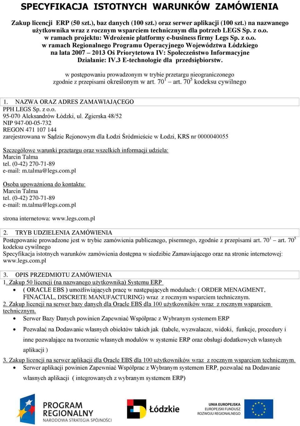 3 E-technologie dla przedsiębiorstw. w postępowaniu prowadzonym w trybie przetargu nieograniczonego zgodnie z przepisami określonym w art. 70 1 art. 70 5 kodeksu cywilnego 1.