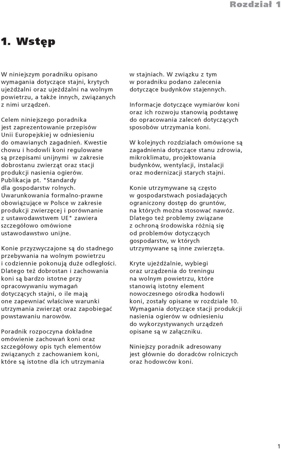 Kwestie chowu i hodowli koni regulowane s¹ przepisami unijnymi w zakresie dobrostanu zwierz¹t oraz stacji produkcji nasienia ogierów. Publikacja pt. "Standardy dla gospodarstw rolnych.