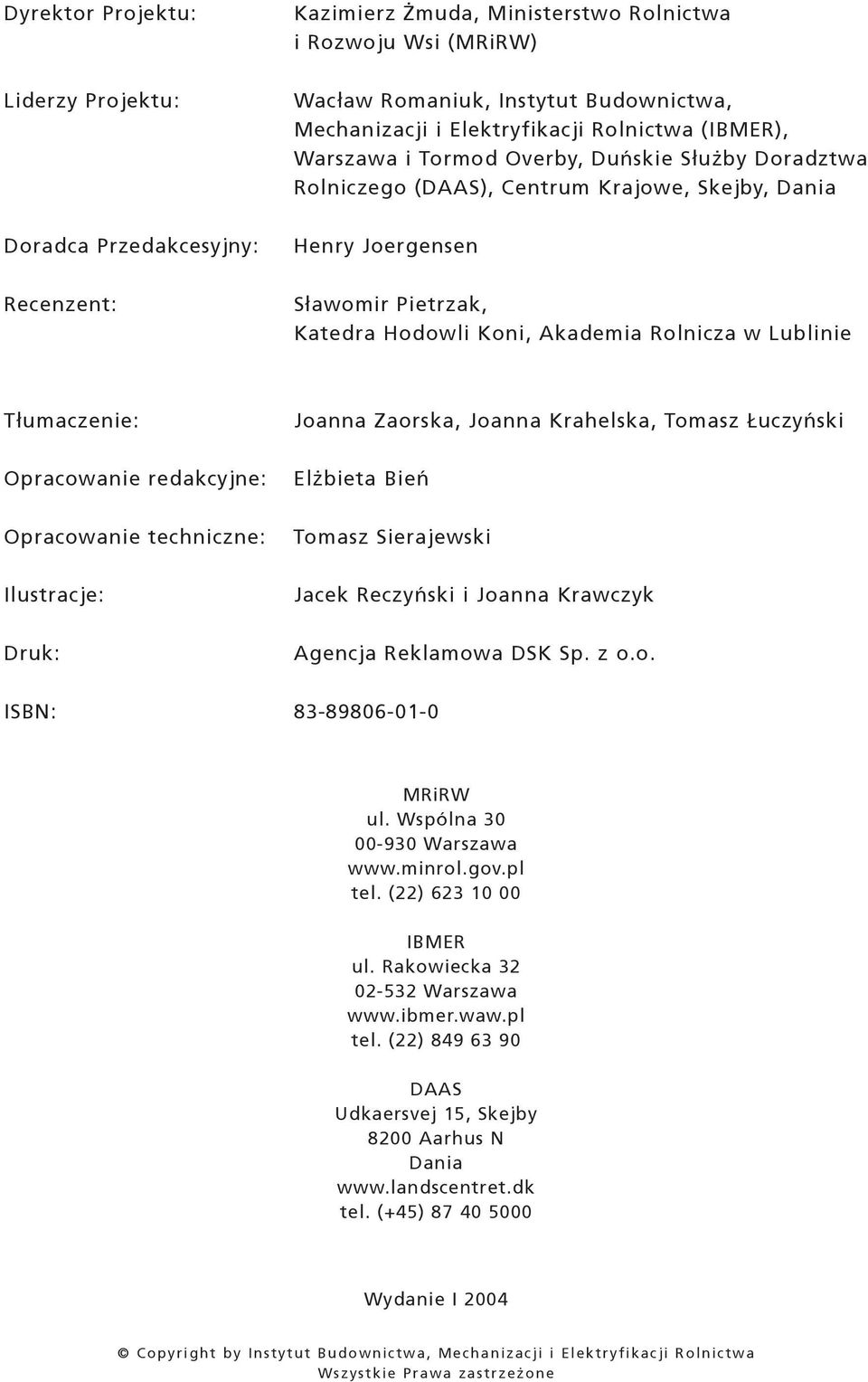 Akademia Rolnicza w Lublinie T³umaczenie: Opracowanie redakcyjne: Opracowanie techniczne: Ilustracje: Druk: Joanna Zaorska, Joanna Krahelska, Tomasz uczyñski El bieta Bieñ Tomasz Sierajewski Jacek