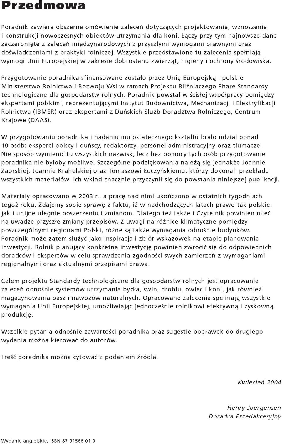 Wszystkie przedstawione tu zalecenia spe³niaj¹ wymogi Unii Europejskiej w zakresie dobrostanu zwierz¹t, higieny i ochrony œrodowiska.