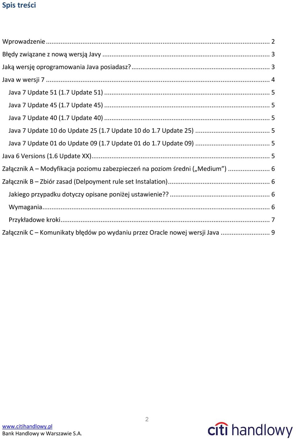 .. 5 Java 6 Versions (1.6 Update XX)... 5 Załącznik A Modyfikacja poziomu zabezpieczeń na poziom średni ( Medium )... 6 Załącznik B Zbiór zasad (Delpoyment rule set Instalation).