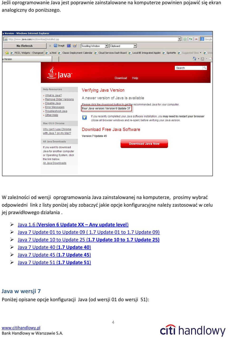 zastosować w celu jej prawidłowego działania. Java 1.6 (Version 6 Update XX Any update level) Java 7 Update 01 to Update 09 ( 1.7 Update 01 to 1.