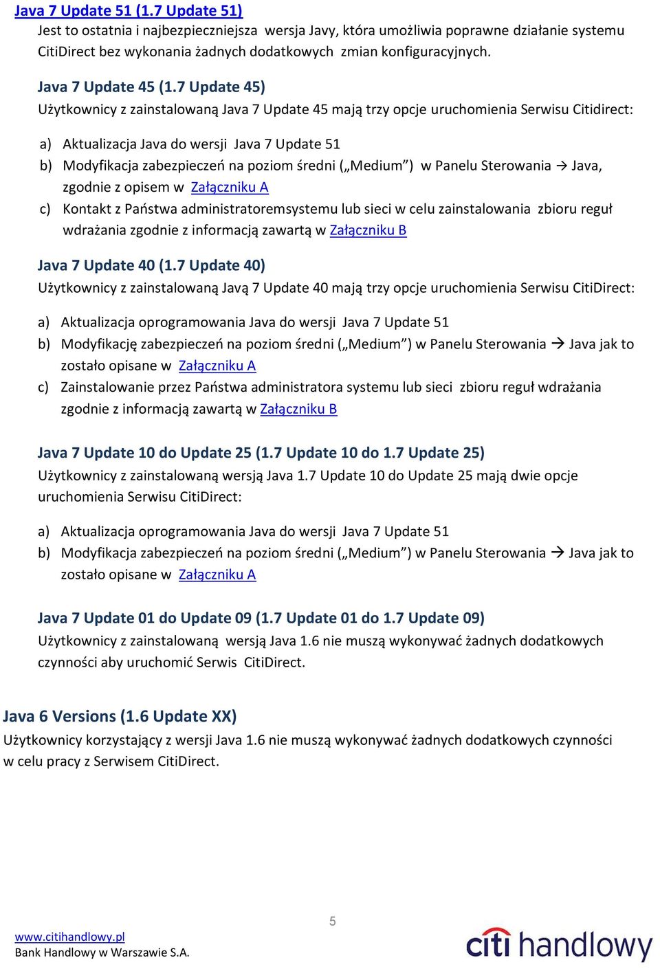 7 Update 45) Użytkownicy z zainstalowaną Java 7 Update 45 mają trzy opcje uruchomienia Serwisu Citidirect: a) Aktualizacja Java do wersji Java 7 Update 51 b) Modyfikacja zabezpieczeń na poziom średni