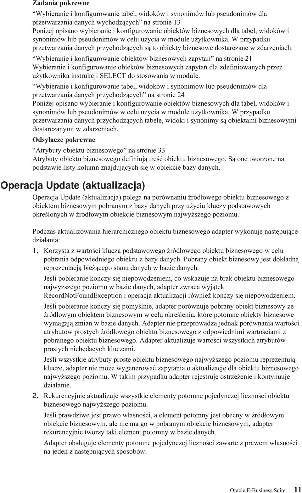 Wybieranie i konfigurowanie obiektów biznesowych zapytań na stronie 21 Wybieranie i konfigurowanie obiektów biznesowych zapytań dla zdefiniowanych przez użytkownika instrukcji SELECT do stosowania w
