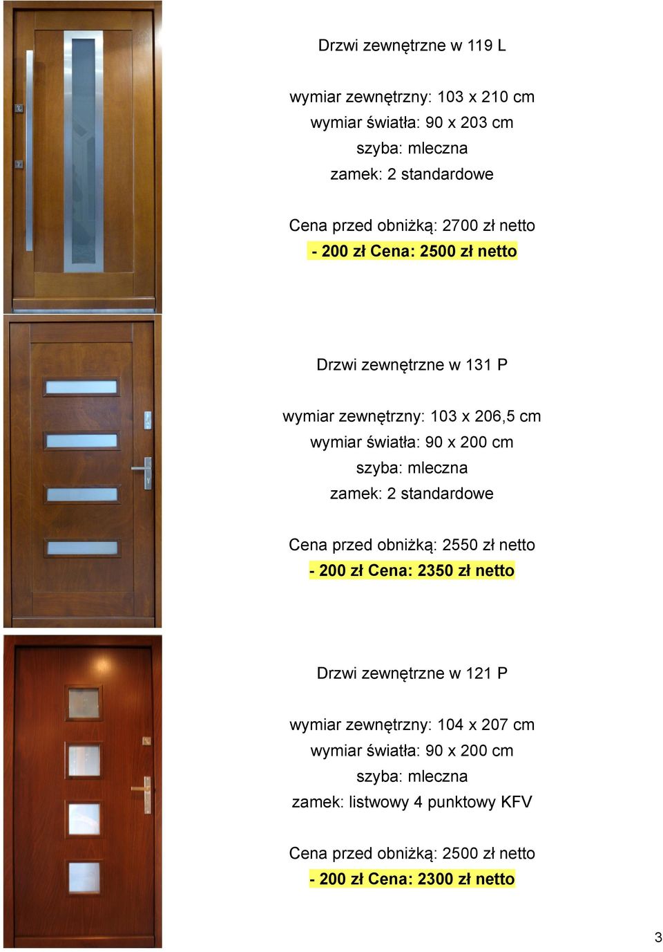 mleczna zamek: 2 standardowe Cena przed obniżką: 2550 zł netto - 200 zł Cena: 2350 zł netto Drzwi zewnętrzne w 121 P wymiar zewnętrzny: 104 x