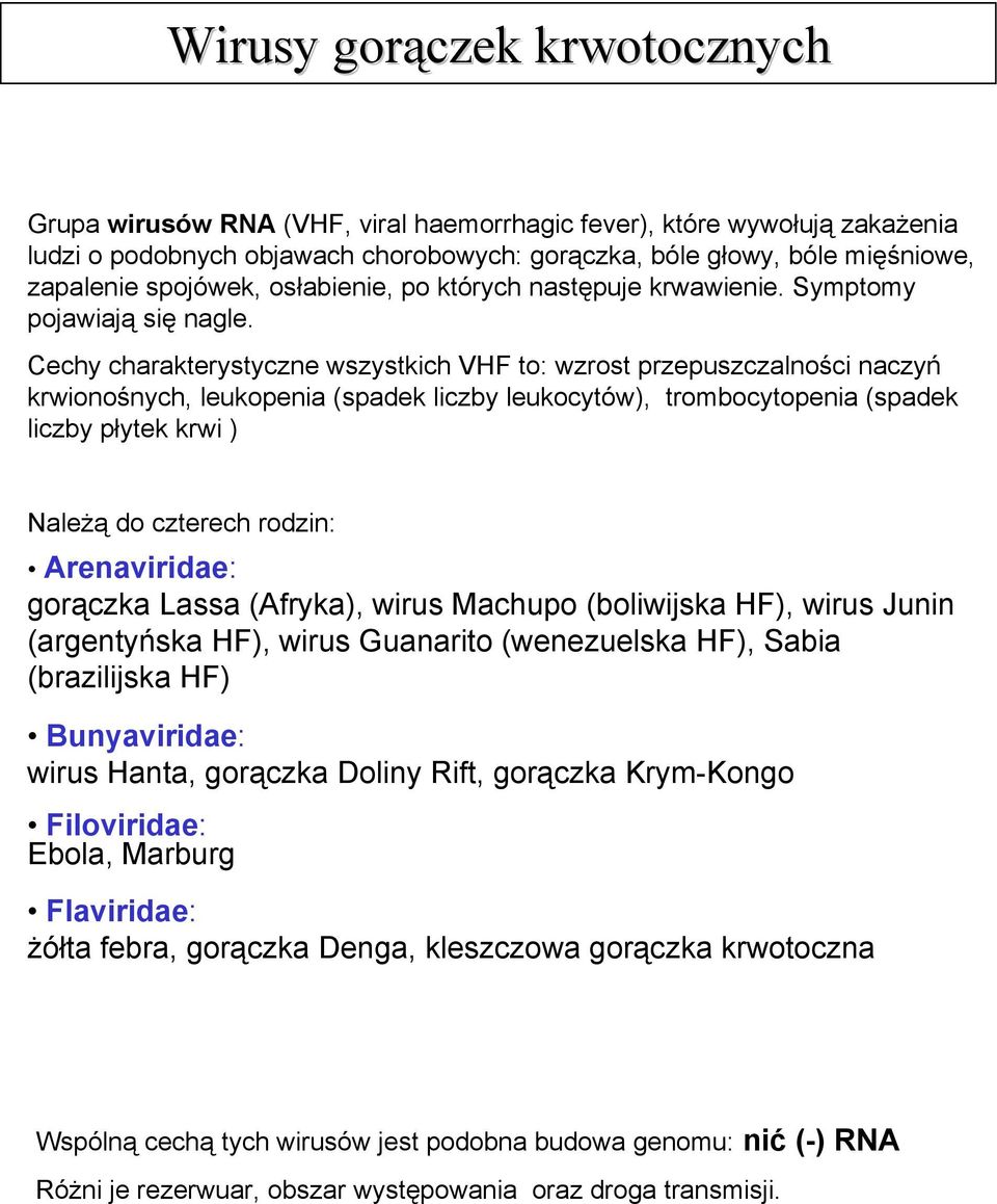 Cechy charakterystyczne wszystkich VHF to: wzrost przepuszczalności naczyń krwionośnych, leukopenia (spadek liczby leukocytów), trombocytopenia (spadek liczby płytek krwi ) Należą do czterech rodzin:
