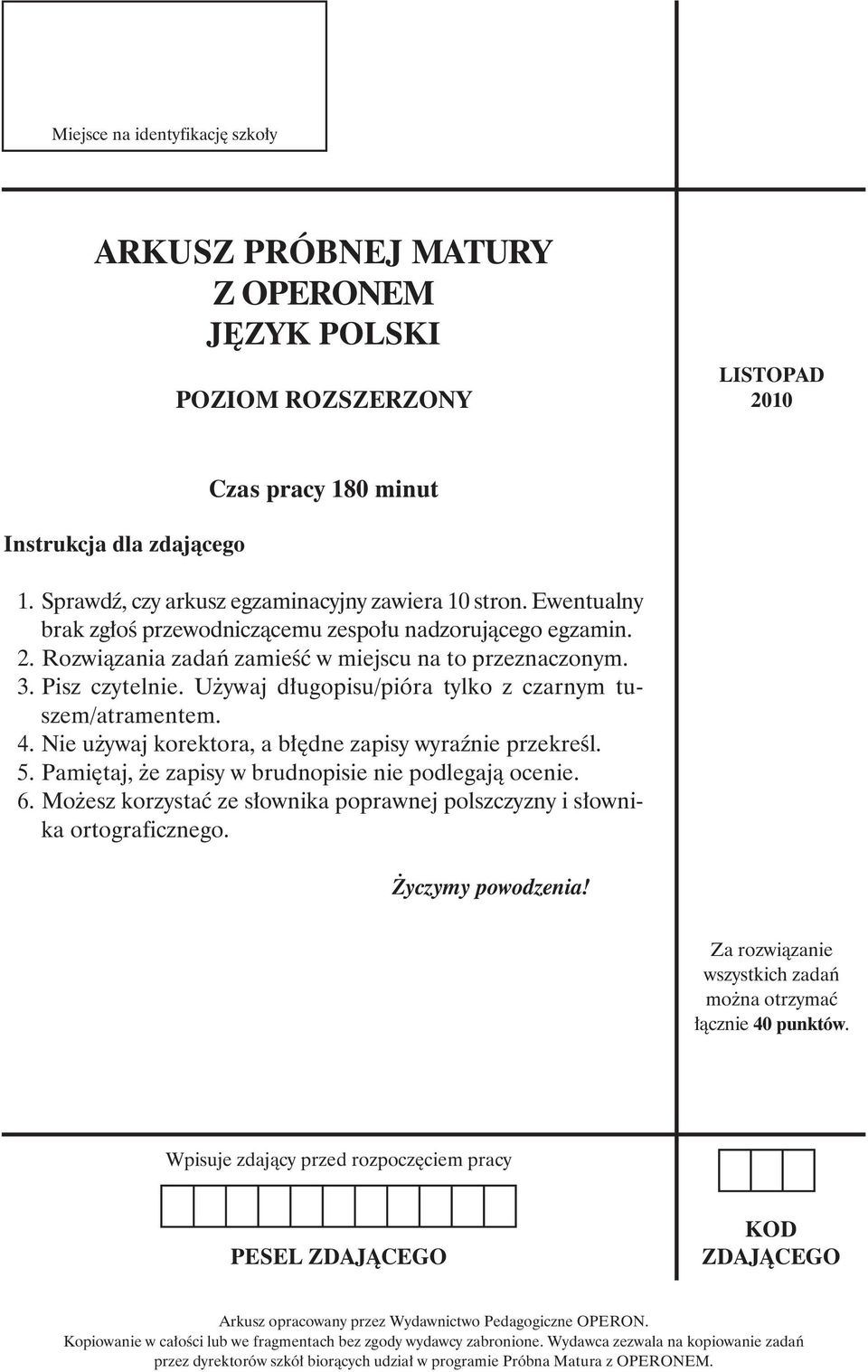 Pisz czy tel nie. Uży waj dłu go pi su/pió ra tyl ko z czar nym tu - szem/atramentem. 4. Nie używaj korektora, a błędne zapisy wyraźnie przekreśl. 5.
