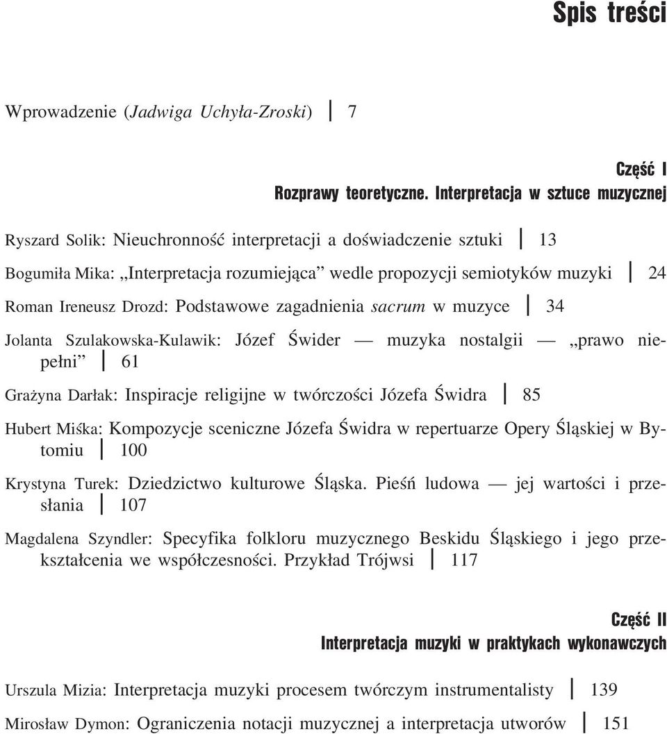 Drozd: Podstawowe zagadnienia sacrum w muzyce I 34 Jolanta Szulakowska-Kulawik: Józef Świder muzyka nostalgii prawo niepełni I 61 Grażyna Darłak: Inspiracje religijne w twórczości Józefa Świdra I 85