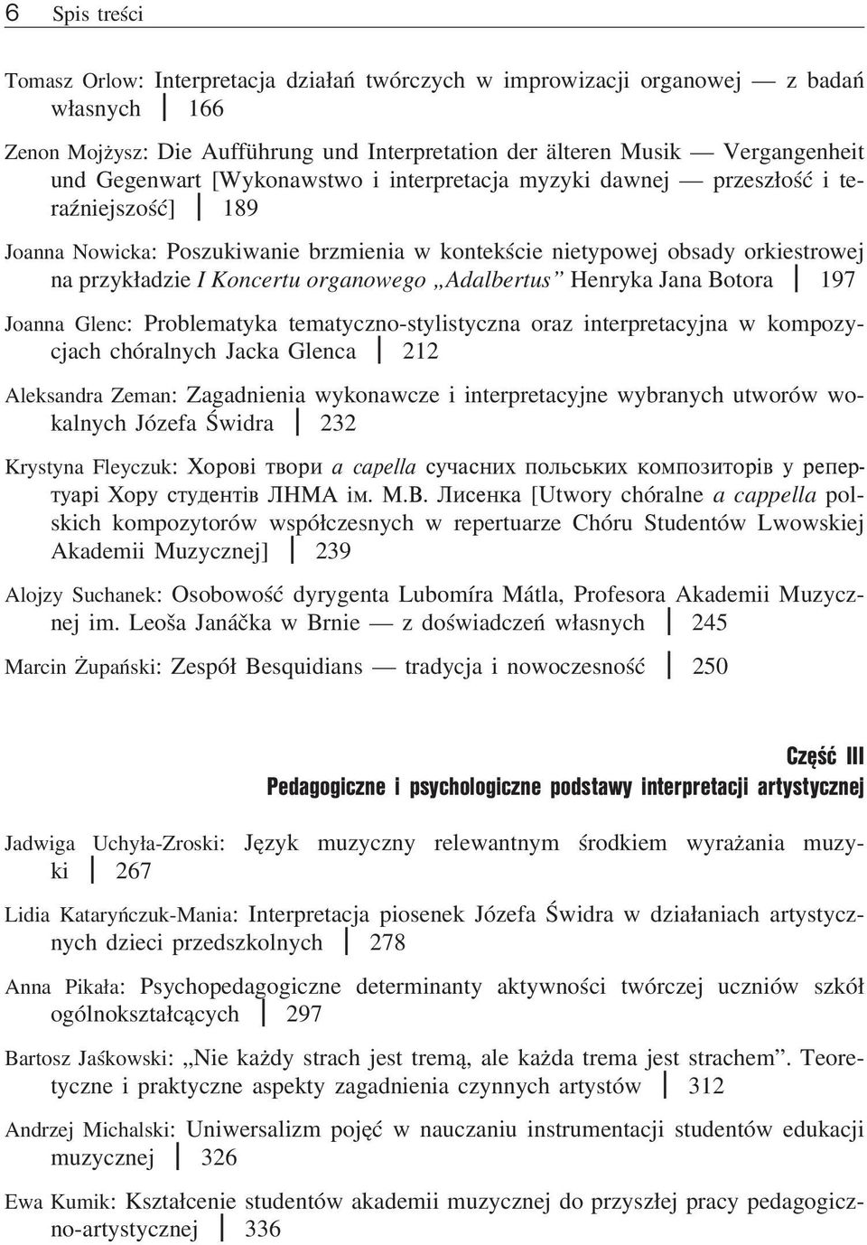 organowego Adalbertus Henryka Jana Botora I 197 Joanna Glenc: Problematyka tematyczno-stylistyczna oraz interpretacyjna w kompozycjach chóralnych Jacka Glenca I 212 Aleksandra Zeman: Zagadnienia