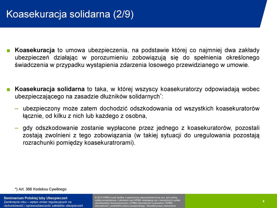 Koasekuracja solidarna to taka, w której wszyscy koasekuratorzy odpowiadają wobec ubezpieczającego na zasadzie dłużników solidarnych * : ubezpieczony może zatem dochodzić odszkodowania od