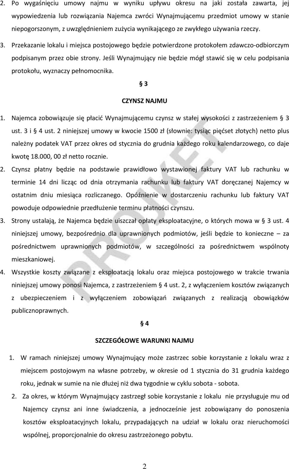 Jeśli Wynajmujący nie będzie mógł stawić się w celu podpisania protokołu, wyznaczy pełnomocnika. 3 CZYNSZ NAJMU 1.