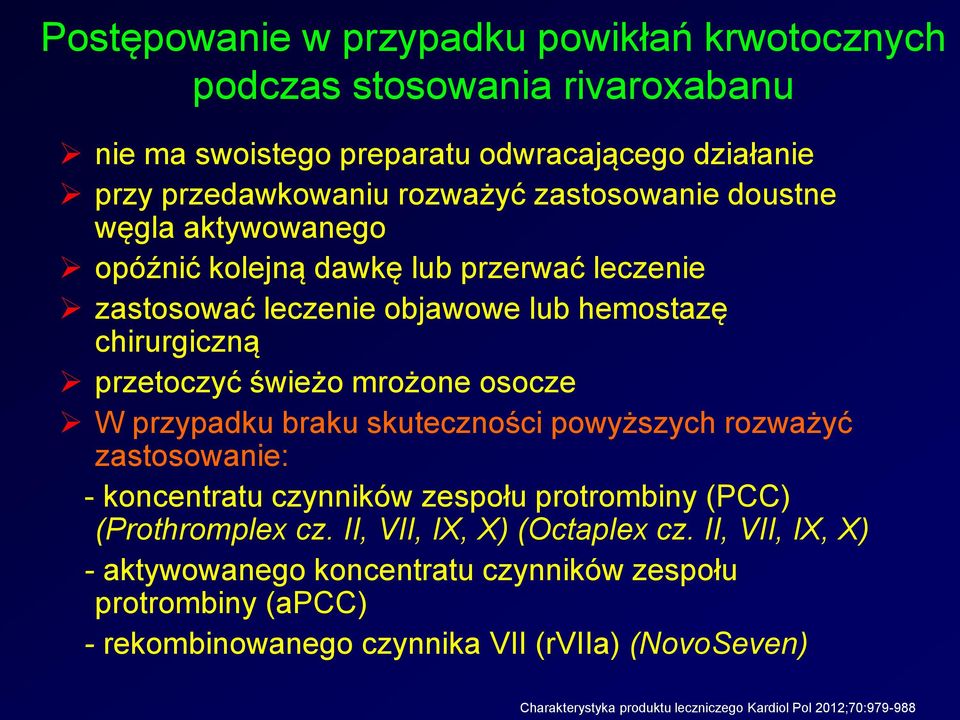 braku skuteczności powyższych rozważyć zastosowanie: - koncentratu czynników zespołu protrombiny (PCC) (Prothromplex cz. II, VII, IX, X) (Octaplex cz.