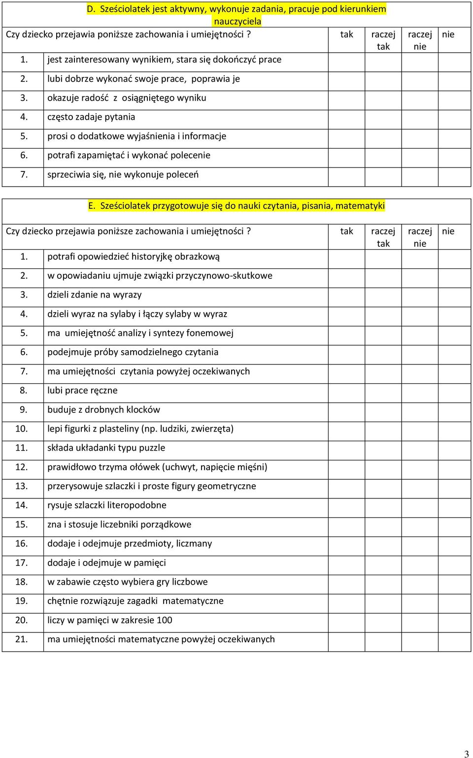 prosi o dodatkowe wyjaśnia i informacje 6. potrafi zapamiętad i wykonad polece 7. sprzeciwia się, wykonuje poleceo E.