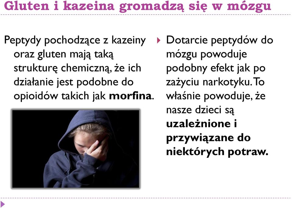 morfina. Dotarcie peptydów do mózgu powoduje podobny efekt jak po zażyciu narkotyku.