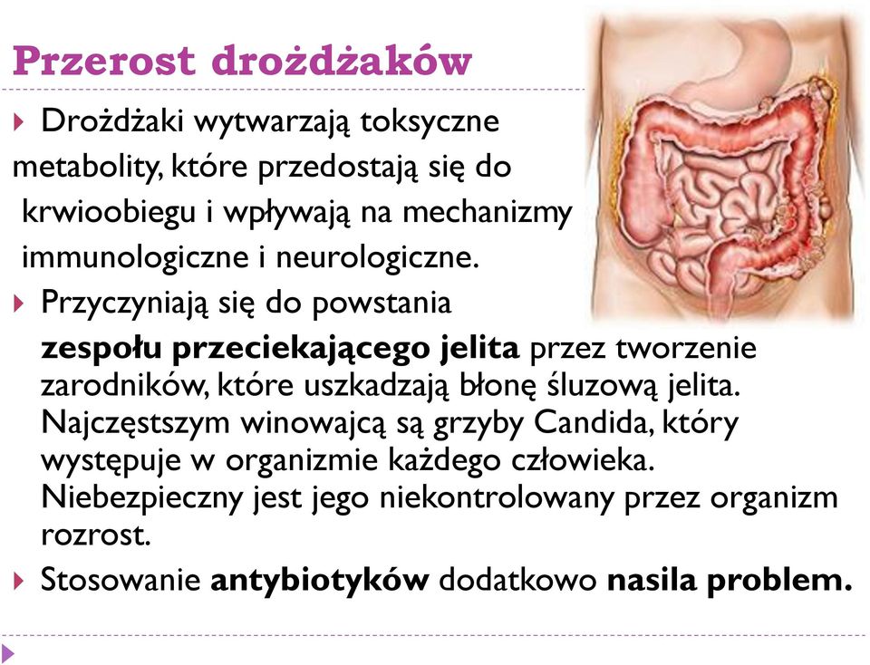 Przyczyniają się do powstania zespołu przeciekającego jelita przez tworzenie zarodników, które uszkadzają błonę śluzową