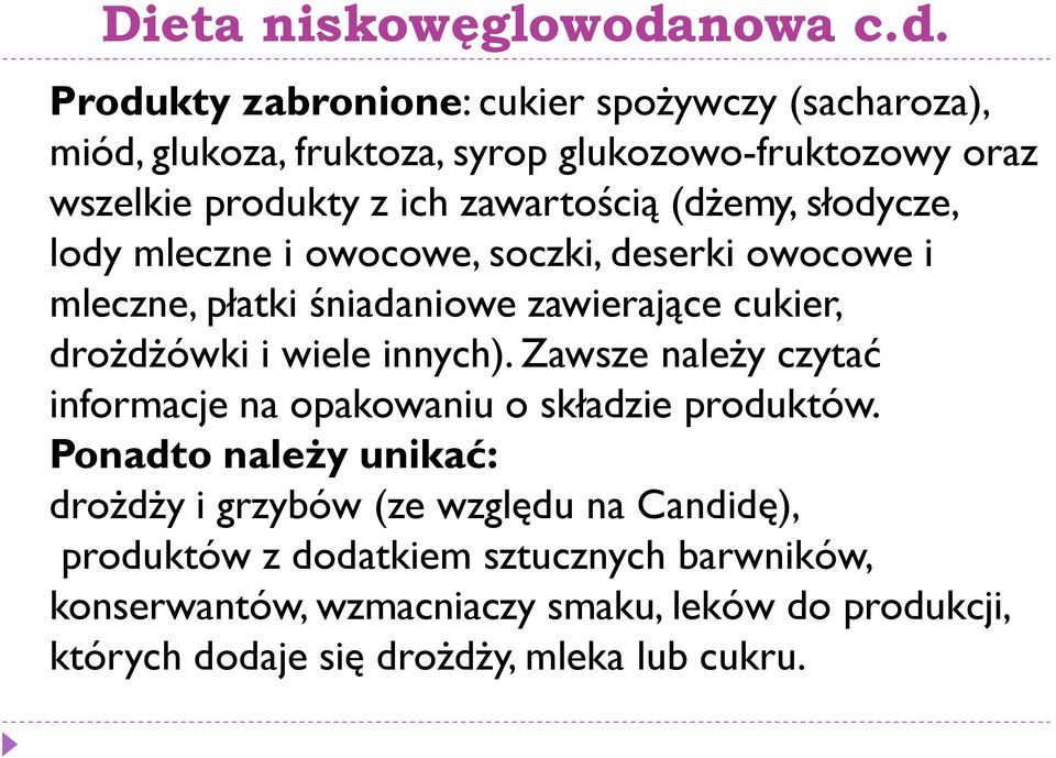 Produkty zabronione: cukier spożywczy (sacharoza), miód, glukoza, fruktoza, syrop glukozowo-fruktozowy oraz wszelkie produkty z ich zawartością