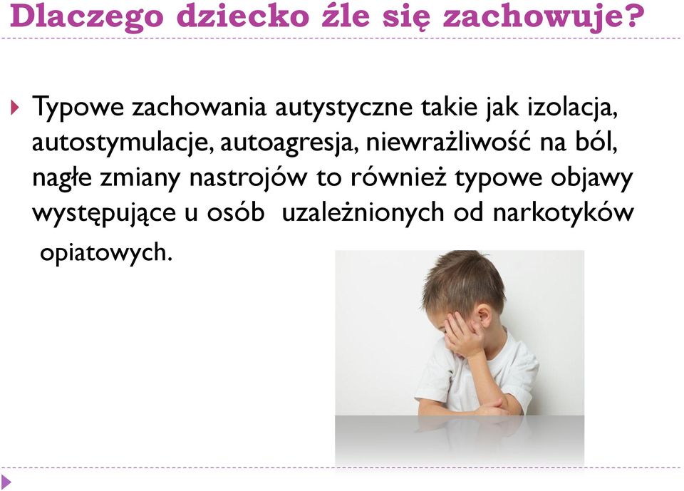 autostymulacje, autoagresja, niewrażliwość na ból, nagłe