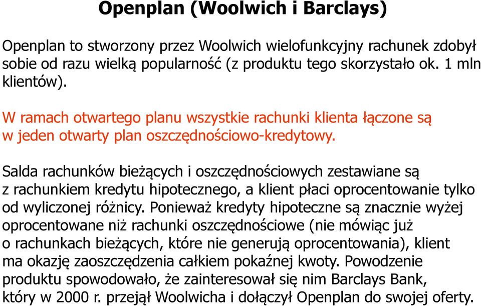 Salda rachunków bieżących i oszczędnościowych zestawiane są z rachunkiem kredytu hipotecznego, a klient płaci oprocentowanie tylko od wyliczonej różnicy.