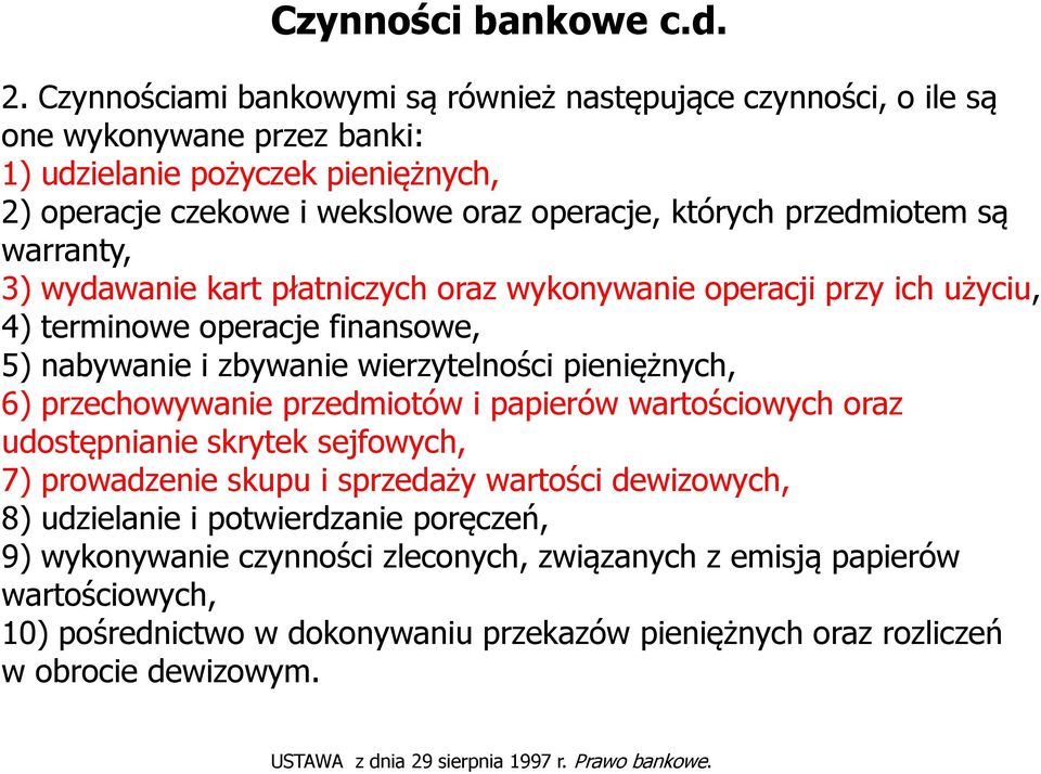 warranty, 3) wydawanie kart płatniczych oraz wykonywanie operacji przy ich użyciu, 4) terminowe operacje finansowe, 5) nabywanie i zbywanie wierzytelności pieniężnych, 6) przechowywanie przedmiotów i