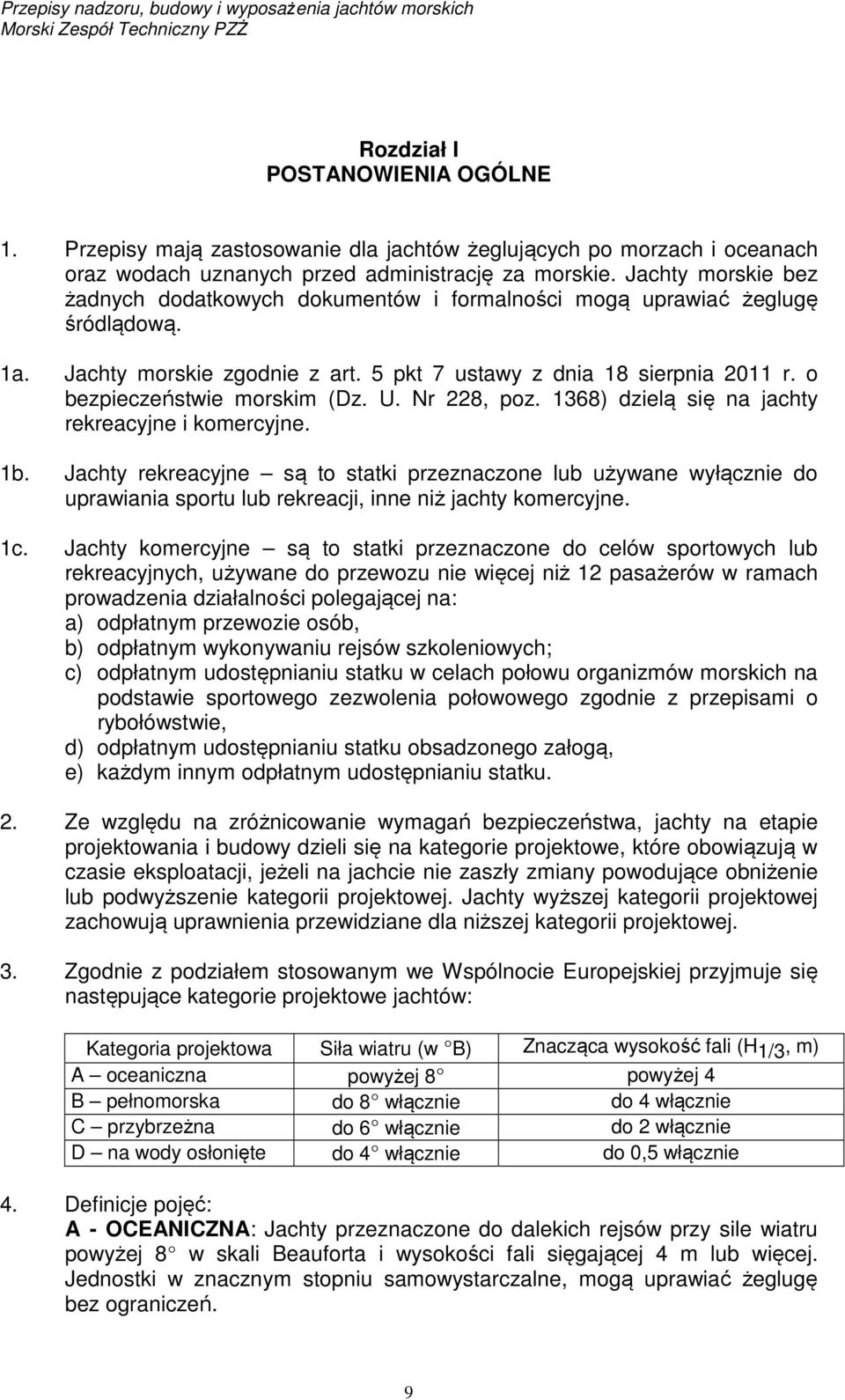 o bezpieczeństwie morskim (Dz. U. Nr 228, poz. 1368) dzielą się na jachty rekreacyjne i komercyjne. 1b.
