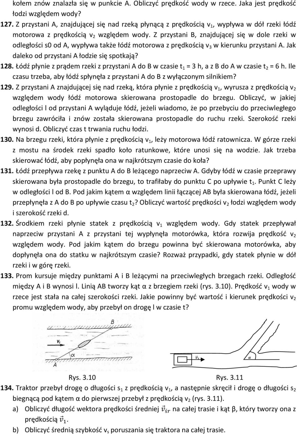 Z przystani B, znajdującej się w dole rzeki w odległości s0 od A, wypływa także łódź motorowa z prędkością v 3 w kierunku przystani A. Jak daleko od przystani A łodzie się spotkają? 128.