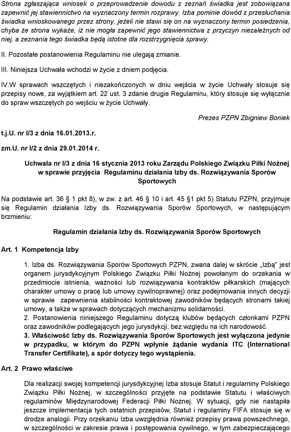 przyczyn niezależnych od niej, a zeznania tego świadka będą istotne dla rozstrzygnięcia sprawy. II. Pozostałe postanowienia Regulaminu nie ulegają zmianie. III.