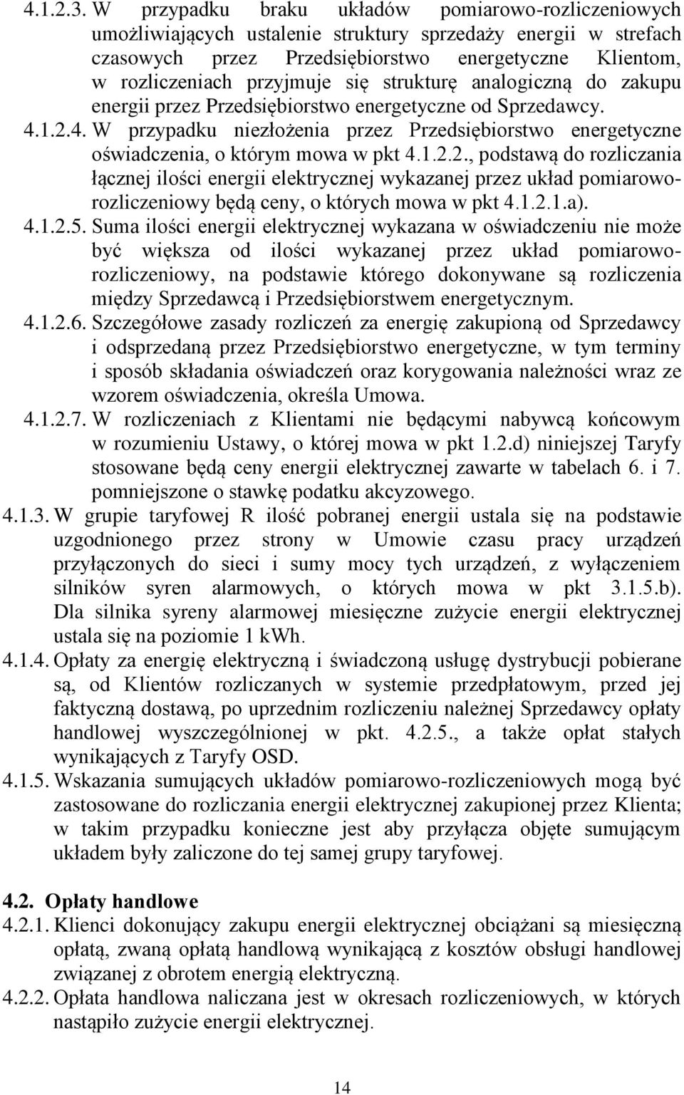 się strukturę analogiczną do zakupu energii przez Przedsiębiorstwo energetyczne od Sprzedawcy. 4.1.2.4. W przypadku niezłożenia przez Przedsiębiorstwo energetyczne oświadczenia, o którym mowa w pkt 4.