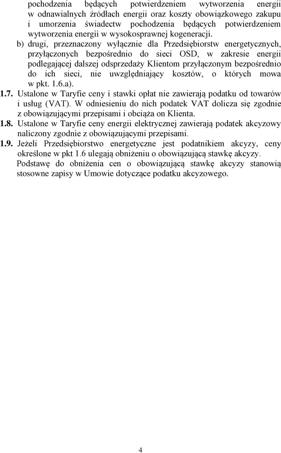 b) drugi, przeznaczony wyłącznie dla Przedsiębiorstw energetycznych, przyłączonych bezpośrednio do sieci OSD, w zakresie energii podlegającej dalszej odsprzedaży Klientom przyłączonym bezpośrednio do