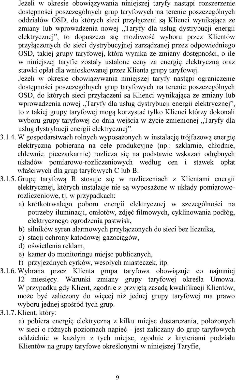 odpowiedniego OSD, takiej grupy taryfowej, która wynika ze zmiany dostępności, o ile w niniejszej taryfie zostały ustalone ceny za energię elektryczną oraz stawki opłat dla wnioskowanej przez Klienta