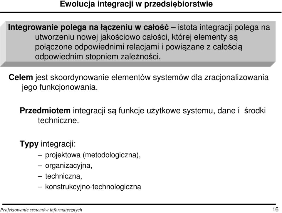 Celem jest skoordynowanie elementów systemów dla zracjonalizowania jego funkcjonowania.