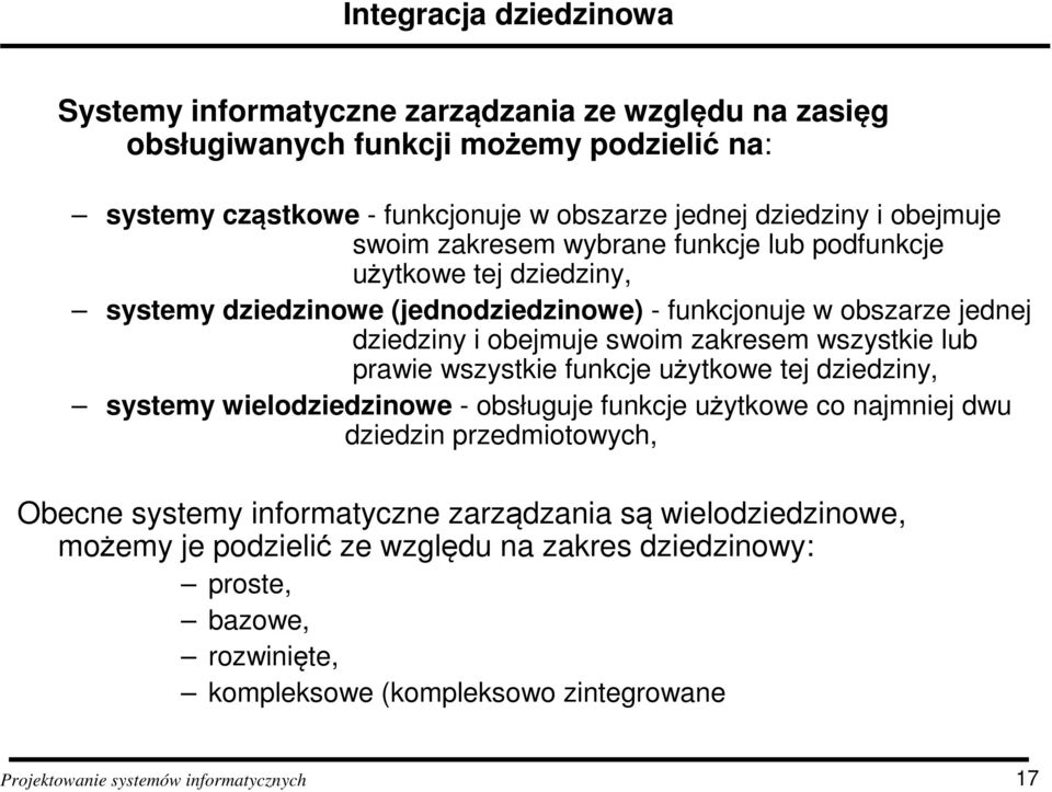 obejmuje swoim zakresem wszystkie lub prawie wszystkie funkcje użytkowe tej dziedziny, systemy wielodziedzinowe - obsługuje funkcje użytkowe co najmniej dwu dziedzin