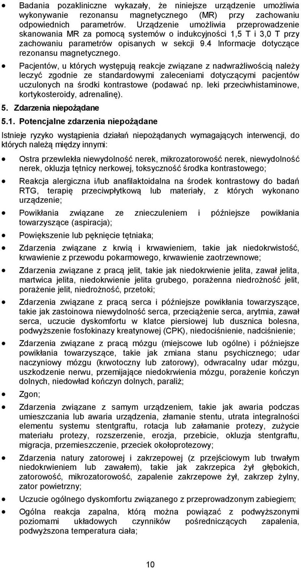 Pacjentów, u których występują reakcje związane z nadwrażliwością należy leczyć zgodnie ze standardowymi zaleceniami dotyczącymi pacjentów uczulonych na środki kontrastowe (podawać np.