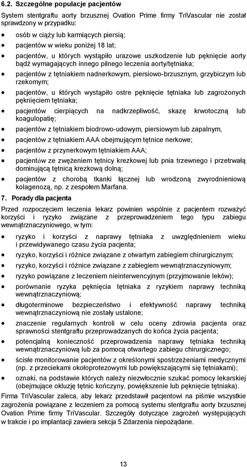 piersiowo-brzusznym, grzybiczym lub rzekomym; pacjentów, u których wystąpiło ostre pęknięcie tętniaka lub zagrożonych pęknięciem tętniaka; pacjentów cierpiących na nadkrzepliwość, skazę krwotoczną