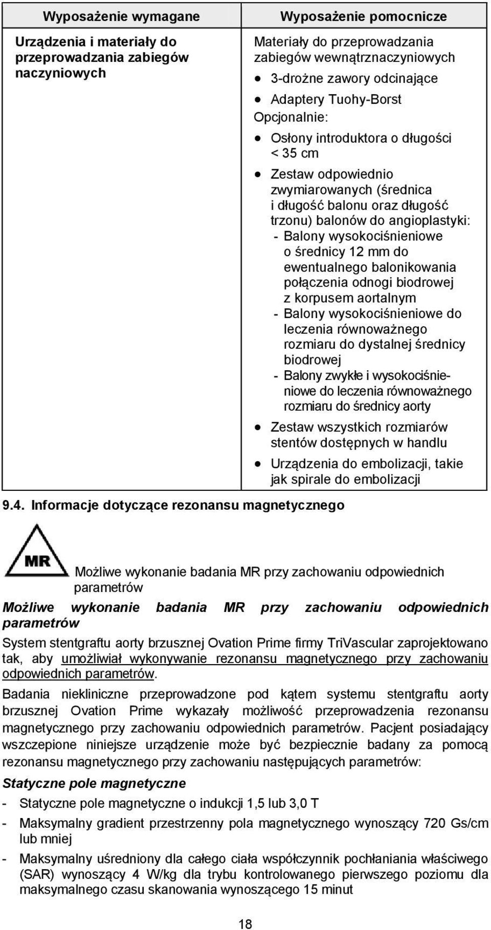 wysokociśnieniowe o średnicy 12 mm do ewentualnego balonikowania połączenia odnogi biodrowej z korpusem aortalnym - Balony wysokociśnieniowe do leczenia równoważnego rozmiaru do dystalnej średnicy