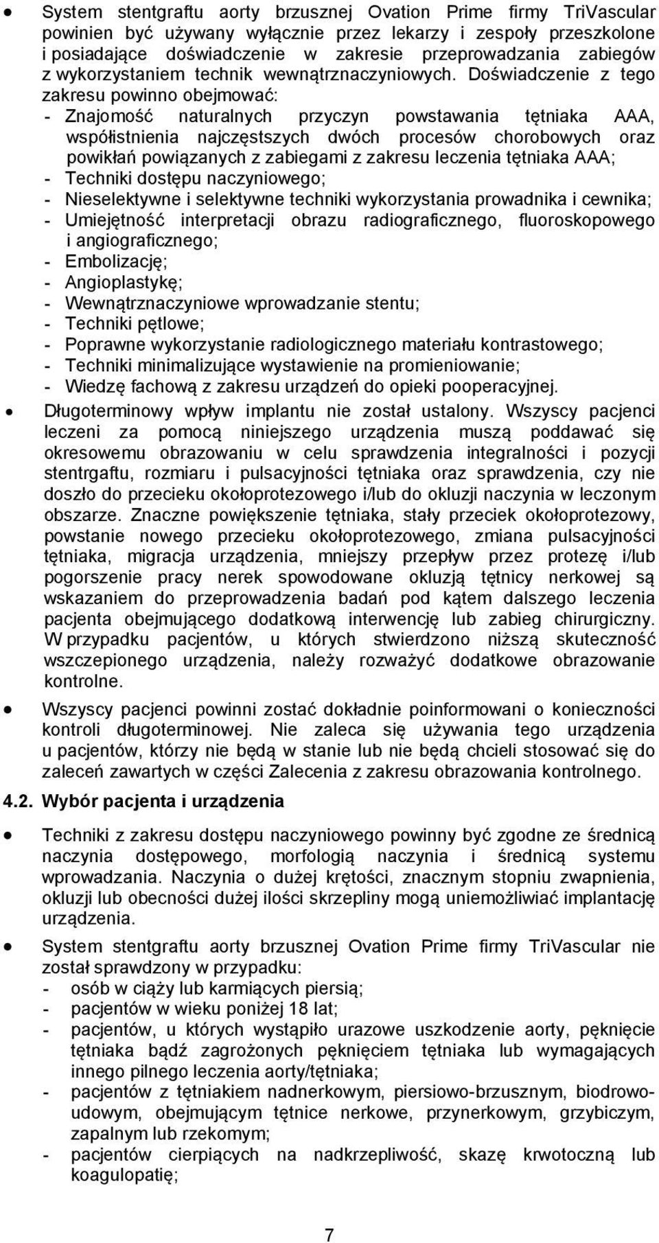 Doświadczenie z tego zakresu powinno obejmować: - Znajomość naturalnych przyczyn powstawania tętniaka AAA, współistnienia najczęstszych dwóch procesów chorobowych oraz powikłań powiązanych z