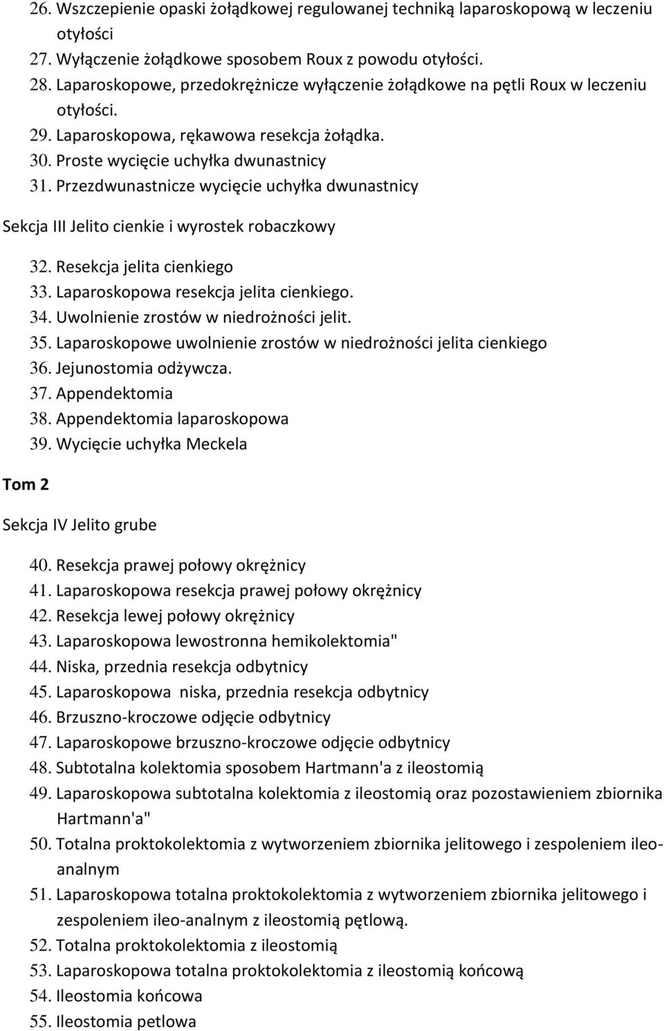 Przezdwunastnicze wycięcie uchyłka dwunastnicy Sekcja III Jelito cienkie i wyrostek robaczkowy Tom 2 32. Resekcja jelita cienkiego 33. Laparoskopowa resekcja jelita cienkiego. 34.