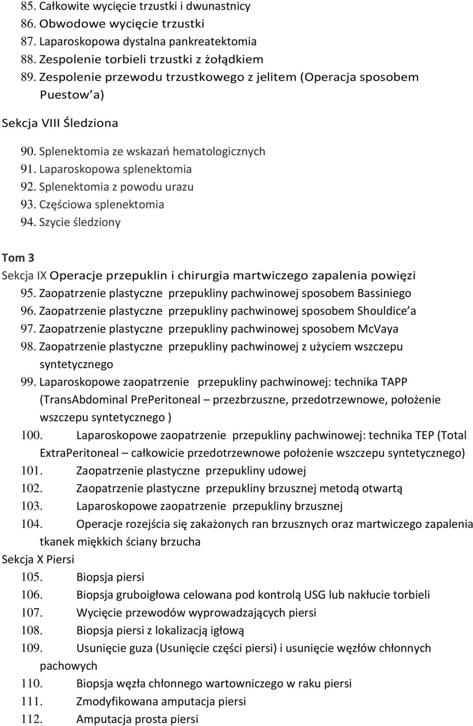 Splenektomia z powodu urazu 93. Częściowa splenektomia 94. Szycie śledziony Tom 3 Sekcja IX Operacje przepuklin i chirurgia martwiczego zapalenia powięzi 95.