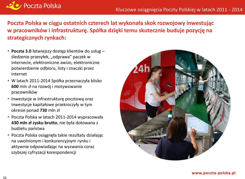 Spółka przeznaczyła blisko 600 mln zł na rozwój i motywowanie pracowników Inwestycje w infrastrukturę pocztową oraz inwestycje kapitałowe przekroczyły w tym okresie ponad 730 mln zł Poczta Polska w