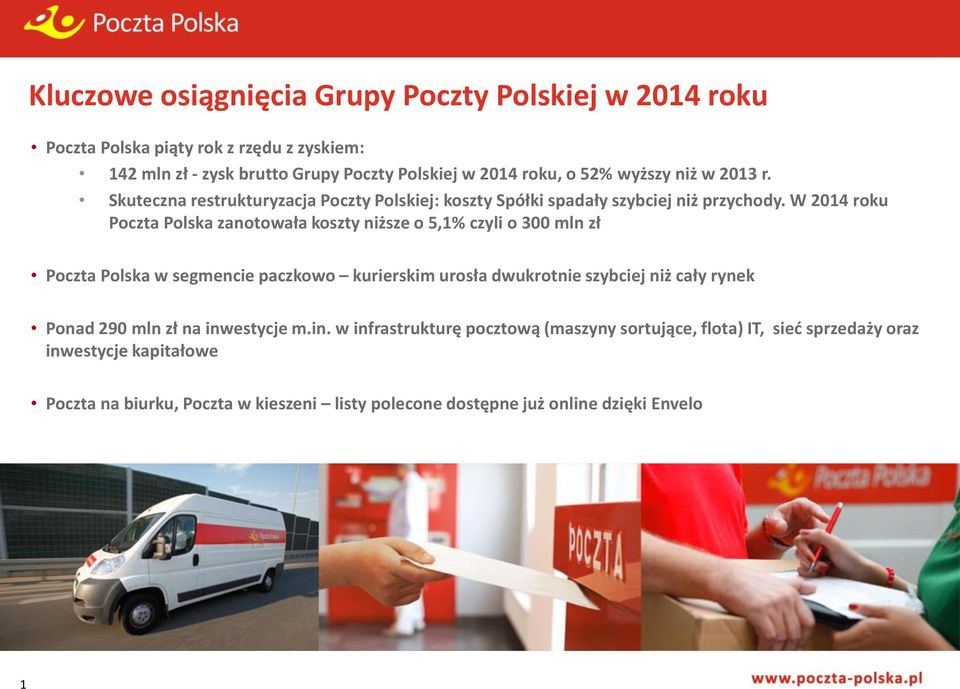 W 2014 roku Poczta Polska zanotowała koszty niższe o 5,1% czyli o 300 mln zł Poczta Polska w segmencie paczkowo kurierskim urosła dwukrotnie szybciej niż cały rynek