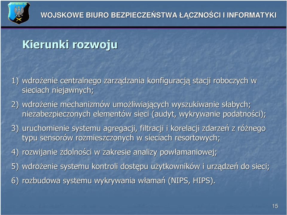 i korelacji zdarzeń z różnego r typu sensorów w rozmieszczonych w sieciach resortowych; 4) rozwijanie zdolności w zakresie analizy powłamaniowej