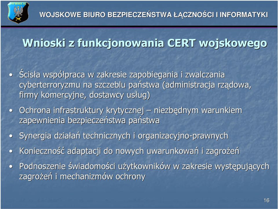 warunkiem zapewnienia bezpieczeństwa państwa Synergia działań technicznych i organizacyjno-prawnych Konieczność adaptacji do