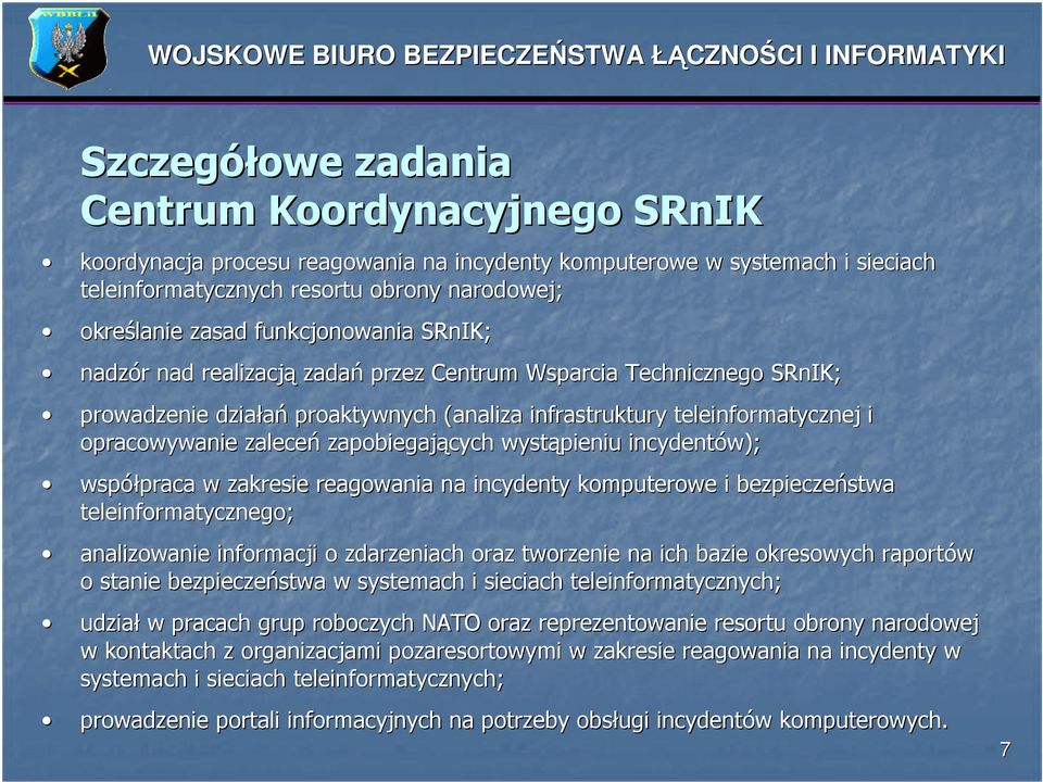 zapobiegających wystąpieniu incydentów); współpraca praca w zakresie reagowania na incydenty komputerowe i bezpieczeństwa teleinformatycznego; analizowanie informacji o zdarzeniach oraz tworzenie na