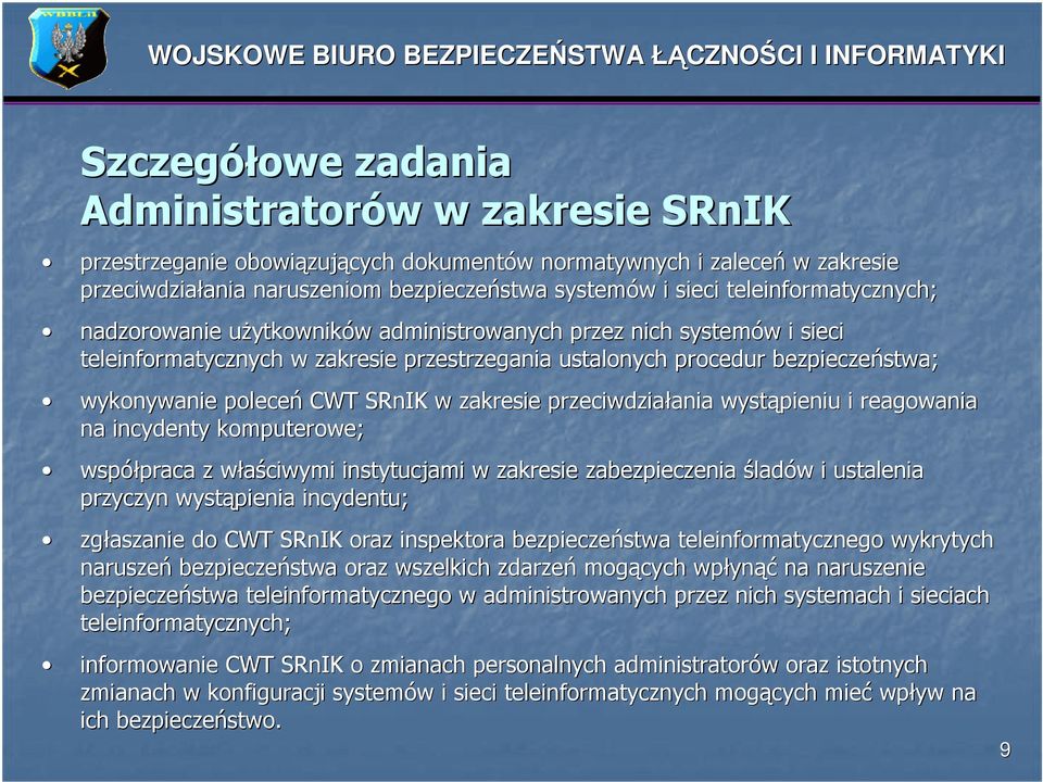 wykonywanie poleceń CWT SRnIK w zakresie przeciwdziałania ania wystąpieniu i reagowania na incydenty komputerowe; współpraca praca z właściwymi w instytucjami w zakresie zabezpieczenia śladów w i